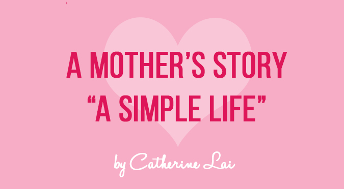 ﻿A Mother’s Story – A Simple Life by Catherine Lai